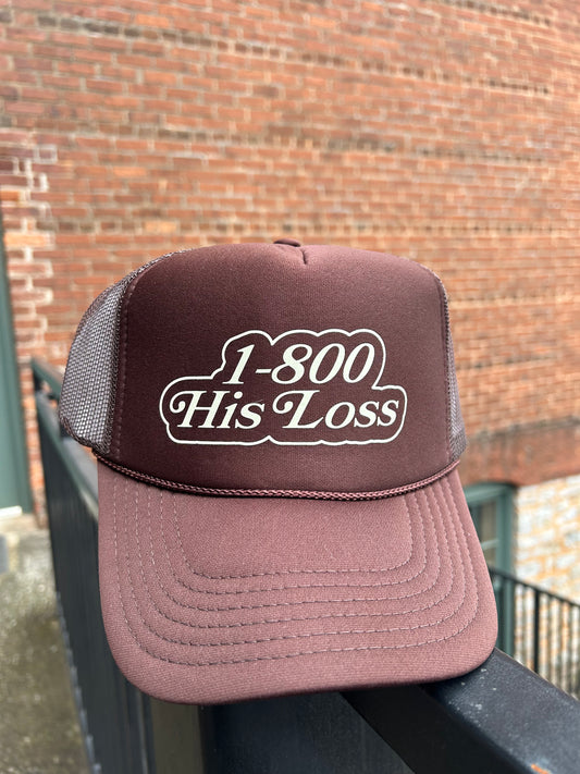 1-800 HIS LOSS TRUCKER HAT